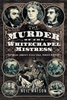The Murder of the Whitechapel Mistress - Neil Watson - 9781399049740