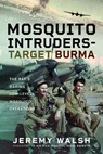 Mosquito Intruders - Target Burma - Jeremy Walsh - 9781399052658