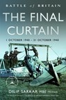 Battle of Britain The Final Curtain - Dilip Sarkar MBE FRHistS FRAeS - 9781399058063