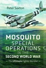 Mosquito Special Operations in the Second World War - Peter Saxton - 9781399059497