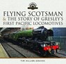 Flying Scotsman, and the Story of Gresley's First Pacific Locomotives - Tim Hillier-Graves - 9781399059534
