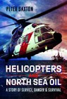 Helicopters and North Sea Oil - Peter Saxton - 9781399060370
