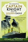 The Amazing Captain Knight and his Golden Eagle - Nicholas Milton - 9781399060943