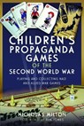 Children’s Propaganda Games of the Second World War - Nicholas Milton - 9781399060998