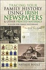 Tracing your Family History using Irish Newspapers & other Printed Materials - Natalie Bodle - 9781399062299