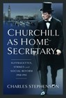 Churchill as Home Secretary - Charles Stephenson - 9781399062619