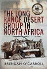 The Long Range Desert Group in North Africa - Brendan O'Carroll - 9781399064057