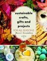 Sustainable Crafts, Gifts and Projects for All Seasons - Becci Coombes - 9781399064330