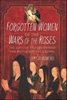 Forgotten Women of the Wars of the Roses - Jo Romero - 9781399066181