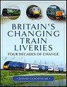 Britain's Changing Train Liveries - David Goodyear - 9781399066327