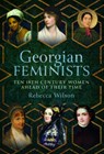Georgian Feminists - Rebecca Sophia Katherine Wilson - 9781399069250