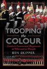 Trooping the Colour - Ben Skipper - 9781399069441