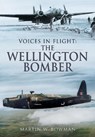 Voices in Flight: The Wellington Bomber - Martin W Bowman - 9781399074896