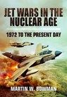 Jet Wars in the Nuclear Age - Martin W Bowman - 9781399078153