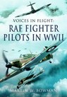 Voices in Flight - RAF Fighter Pilots in WWII - Martin W Bowman - 9781399078177