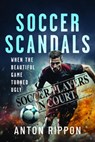Soccer Scandals - Anton Rippon - 9781399079105