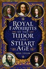 Royal Favourites of the Tudor and Stuart Age - April Taylor - 9781399079402