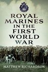 Royal Marines in the First World War - Matthew Richardson - 9781399079648