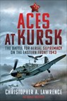 Aces at Kursk - Christopher A. Lawrence - 9781399081443