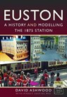 Euston - A history and modelling the 1875 station - David Ashwood - 9781399081719