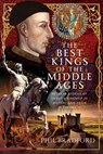 The Best Kings of the Middle Ages: Success Stories of English Kingship in History and Their Legacy - Phil Bradford - 9781399087278