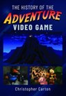 The History of the Adventure Video Game - Christopher Carton - 9781399088473