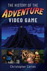 The History of the Adventure Video Game - Christopher Carton - 9781399088480