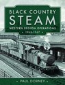 Black Country Steam, Western Region Operations, 1948-1967 - Paul Dorney - 9781399090322