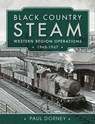 Black Country Steam, Western Region Operations, 1948–1967 - Paul Dorney - 9781399090339