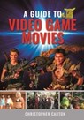 A Guide to Video Game Movies - Christopher Carton - 9781399092173