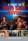 A Guide to Video Game Movies - Christopher Carton - 9781399092180