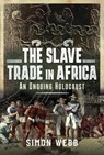 The Slave Trade in Africa - Simon Webb - 9781399094115