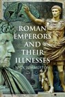 Roman Emperors and their Illnesses - Nick Summerton - 9781399094177