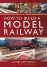 How to Build a Model Railway - David Ashwood ; Market Deeping - 9781399094856