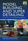 Model Building and Super Detailing - David Ashwood - 9781399094887