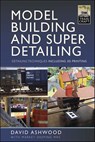 Model Building and Super Detailing - David Ashwood ; Market Deeping - 9781399094894