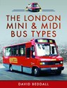The London Mini and Midi Bus Types - David Beddall - 9781399095266