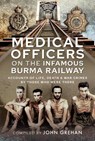 Medical Officers on the Infamous Burma Railway - John Grehan - 9781399095624