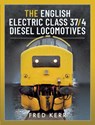 The English Electric Class 37/4 Diesel Locomotives - Fred Kerr - 9781399096133