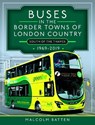Buses in the Border Towns of London Country 1969-2019 (South of the Thames) - Malcolm Batten - 9781399096218