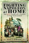 Fighting Napoleon at Home - Paul L Dawson - 9781399096355