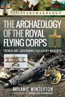 The Archaeology of the Royal Flying Corps - Melanie Winterton - 9781399097260