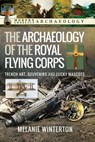 The Archaeology of the Royal Flying Corps - Melanie Winterton - 9781399097277