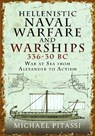 Hellenistic Naval Warfare and Warships 336-30 BC - Michael Paul Pitassi - 9781399097604