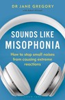 Sounds Like Misophonia - Dr Jane Gregory - 9781399404983