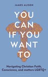 You Can, If You Want To - Rev James Alison - 9781399422994