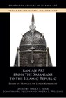 Iranian Art from the Sasanians to the Islamic Republic - Sheila S. (Norma Jean Calderwood University Professor of Islamic and Asian Art and the Boston College and Hamad bin Khalifa Endowed Chair of Islamic Art Blair ; Jonathan M. (Norma Jean Calderwood University Professor of Islamic and Asian Art Bloom ; Sandra (Assistant Curator Williams - 9781399506021