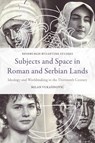 Subjects and Space in Roman and Serbian Lands - Milan (Researcher in the Department of Linguistics and Philosophy Vukasinovic - 9781399507202