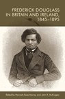 Frederick Douglass in Britain and Ireland, 1845-1895 - Hannah-Rose (Teaching Fellow in US History) Murray ; John R. (Mary O’Brien Gibson Professor of United States History McKivigan - 9781399511100