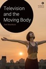 Television and the Moving Body - Zoe (Lecturer in Film Studies Shacklock - 9781399511384